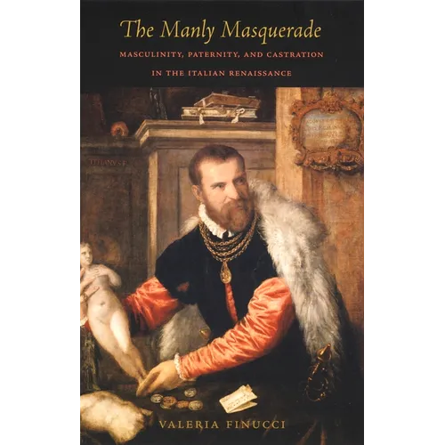 The Manly Masquerade: Masculinity, Paternity, and Castration in the Italian Renaissance