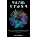 Enneagram Relationships: Comprehensive Beginner's Guide to Learn the Realms of Enneagram (A Journey to Discover Your Unique Path for Spiritual Growth)