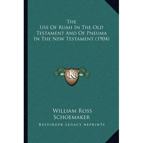 The Use Of Ruah In The Old Testament And Of Pneuma In The New Testament (1904)