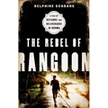 The Rebel of Rangoon (INTL PB ED): A Tale of Defiance and Deliverance in Burma