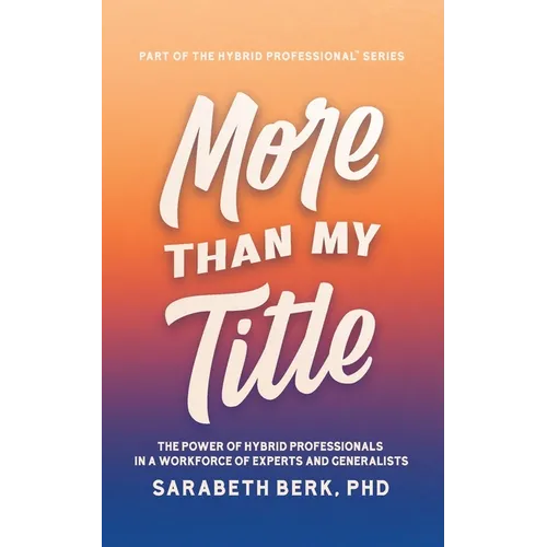 More Than My Title: The Power of Hybrid Professionals in a Workforce of Experts and Generalists