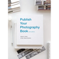 Publish Your Photography Book: Third Edition