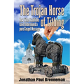 The Trojan Horse of Tithing: How Tithe Traditions Have Undermined A Pure Gospel Message
