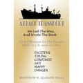 Attack Transport: We Led the Way, and Wrote the Book-First Offensive in the Pacific WWII-USN and USMC