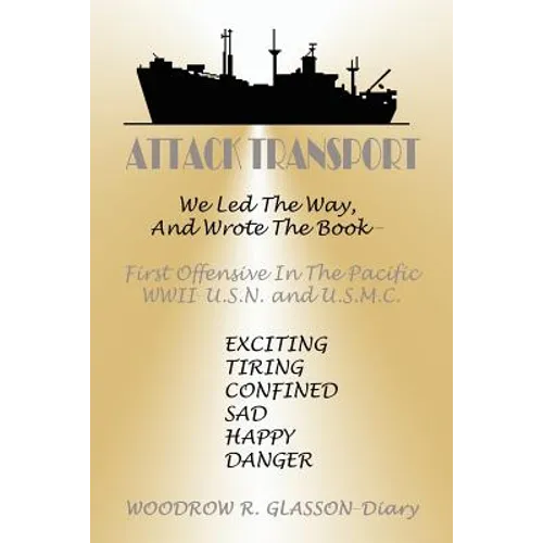 Attack Transport: We Led the Way, and Wrote the Book-First Offensive in the Pacific WWII-USN and USMC