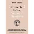 Connected Fates, Separate Destinies: Using Family Constellations Therapy to Recover from Inherited Stories and Trauma