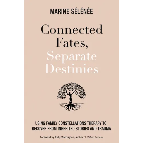 Connected Fates, Separate Destinies: Using Family Constellations Therapy to Recover from Inherited Stories and Trauma