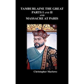 Tamburlaine the Great, Parts I & II, and the Massacre at Paris