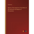 Reports of the Inspectors of Coal Mines of the Anthracite Coal Regions of Pennsylvania
