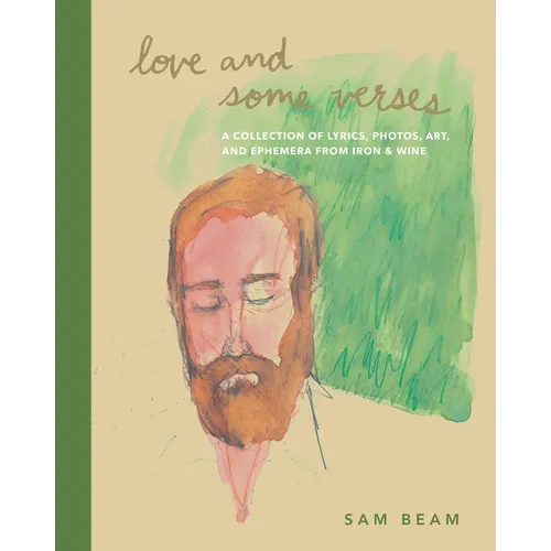 Love and Some Verses: A Collection of Lyrics, Photos, Art, and Ephemera from Iron & Wine