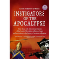 Instigators of the Apocalypse: How Those with False Interpretations of the Book of Revelation Influenced Wars and Revolutions in the History of Weste