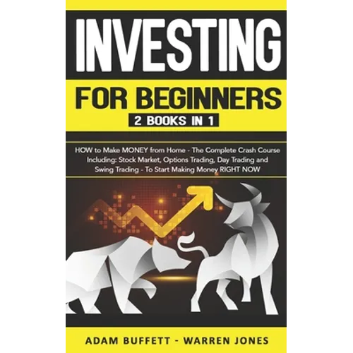 Investing for Beginners: 2 Books in 1: HOW to Make MONEY from Home - The Complete Crash Course Including: Stock Market & Options Trading - To S