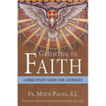 Growing in Faith: A Bible Study Guide for Catholics Including Reflections on Faith by Pope Francis