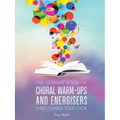 The Ultimate Book of Choral Warm-Ups and Energisers: Turbo Charge Your Choir