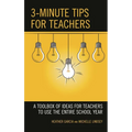 3-Minute Tips for Teachers: A Toolbox of Ideas for Teachers to Use the Entire School Year