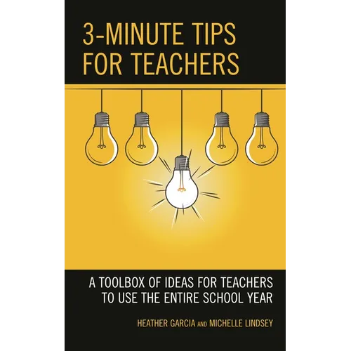 3-Minute Tips for Teachers: A Toolbox of Ideas for Teachers to Use the Entire School Year