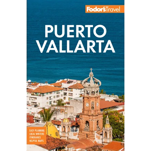 Fodor's Puerto Vallarta: With Guadalajara & Riviera Nayarit