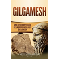 Gilgamesh: Una Fascinante Guía de la Epopeya del rey Gilgamesh