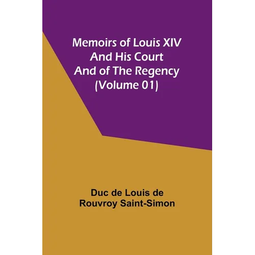 Memoirs of Louis XIV and His Court and of the Regency (Volume 01)