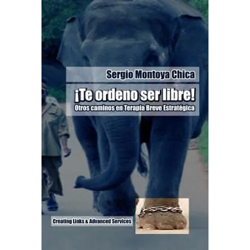 Te ordeno ser libre!: Otros caminos en Terapia Breve Estratégica
