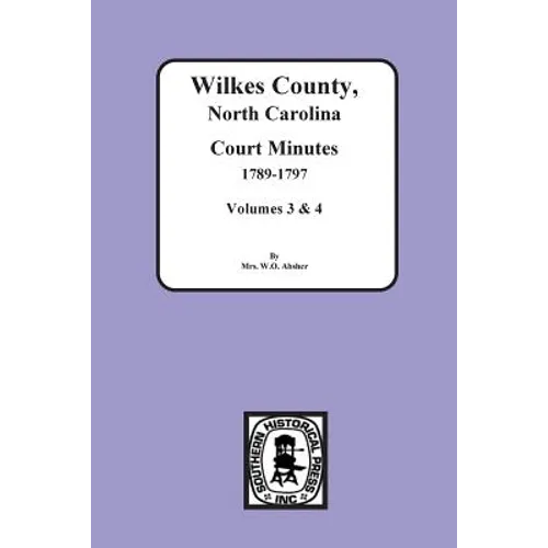 Wilkes County, North Carolina Court Minutes, 1789-1797, Vols. 3&4