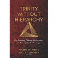 Trinity Without Hierarchy: Reclaiming Nicene Orthodoxy in Evangelical Theology
