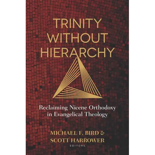 Trinity Without Hierarchy: Reclaiming Nicene Orthodoxy in Evangelical Theology