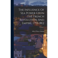 The Influence Of Sea Power Upon The French Revolution And Empire, 1793-1812; Volume 1