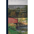 A History of Peaks Island and its People: Also a Short History of House Island, Portland, Maine