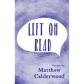 Left on Read: Poems by Matthew Calderwood