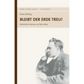 Bleibt Der Erde Treu!: Nietzsches Hymnus Auf Das Leben