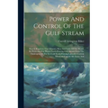 Power And Control Of The Gulf Stream: How It Regulates The Climates, Heat And Light Of The World. By Protecting The Warm North-flowing Gulf Stream Fro