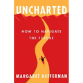 Uncharted: How to Navigate the Future