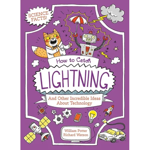 How to Catch Lightning and Other Incredible Ideas about Technology