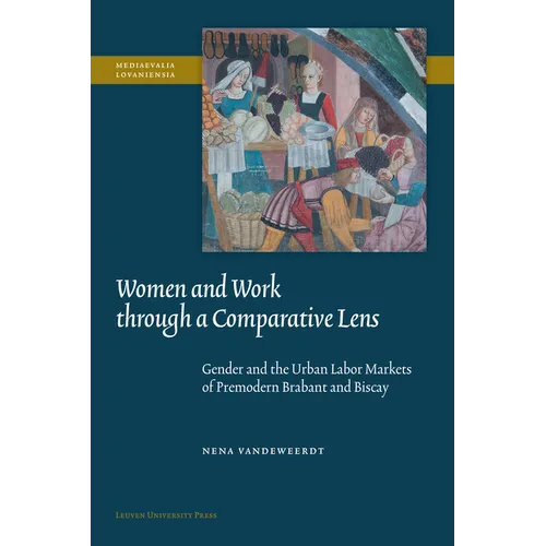 Women and Work Through a Comparative Lens: Gender and the Urban Labor Markets of Premodern Brabant and Biscay