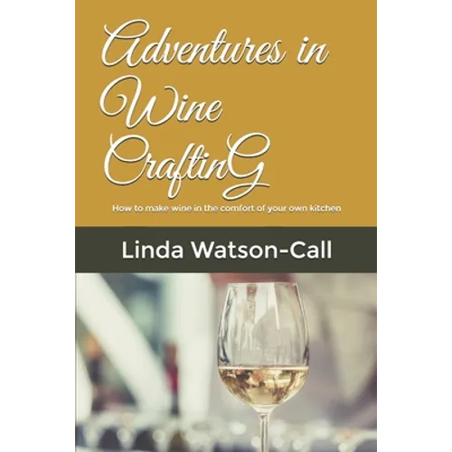 Adventures in Wine Crafting: How to make wine in the comfort of your own kitchen