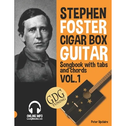 Stephen Foster - Cigar Box Guitar GDG Songbook for Beginners with Tabs and Chords Vol. 1