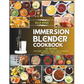 Immersion Blender Cookbook: 101 Recipes for Soups, Purees, Sauces, Dips & Spreads, Smoothies, and Desserts