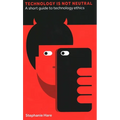 Technology Is Not Neutral: A Short Guide to Technology Ethics