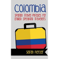 Colombia: Spanish Travel Phrases for English Speaking Travelers: The most useful 1.000 phrases to get around when traveling in Colombia