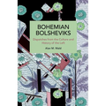 Bohemian Bolsheviks: Dispatches from the Culture and History of the Left