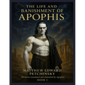The Life and Banishment of Apophis: BOOK 1 Channeled from the memory of Apophis.