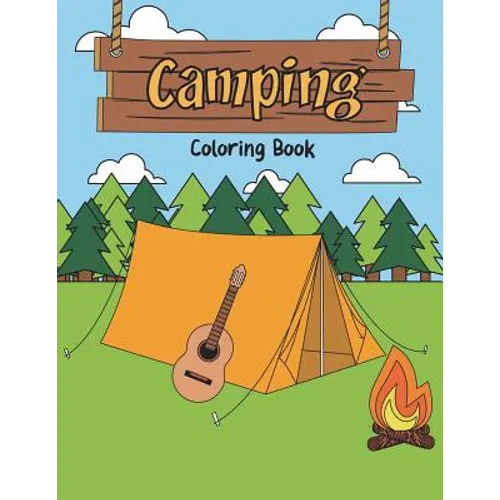 Camping Coloring Book: A Happy Camper Activity Book for Reel Cool People Who Love Road Trips in the RV, Believe Adventure is Out There, & Enj