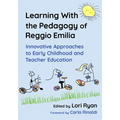 Learning with the Pedagogy of Reggio Emilia: Innovative Approaches to Early Childhood and Teacher Education