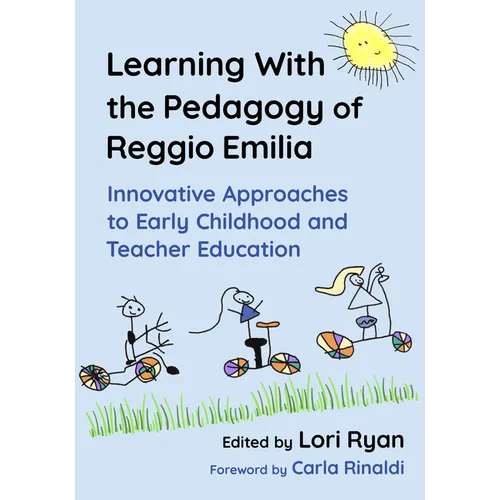 Learning with the Pedagogy of Reggio Emilia: Innovative Approaches to Early Childhood and Teacher Education