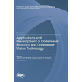 Applications and Development of Underwater Robotics and Underwater Vision Technology