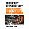 In Pursuit of Prosperity: Industrial Policy and the Politics of Economic Upgrading