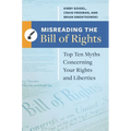 Misreading the Bill of Rights: Top Ten Myths Concerning Your Rights and Liberties