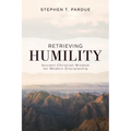 Retrieving Humility: Ancient Christian Wisdom for Modern Discipleship