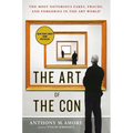 The Art of the Con: The Most Notorious Fakes, Frauds, and Forgeries in the Art World